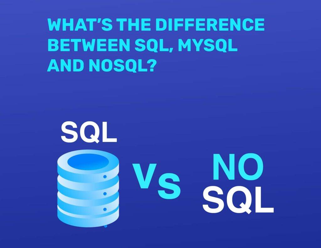 WHAT’S THE DIFFERENCE BETWEEN SQL, MYSQL, AND NOSQL?
