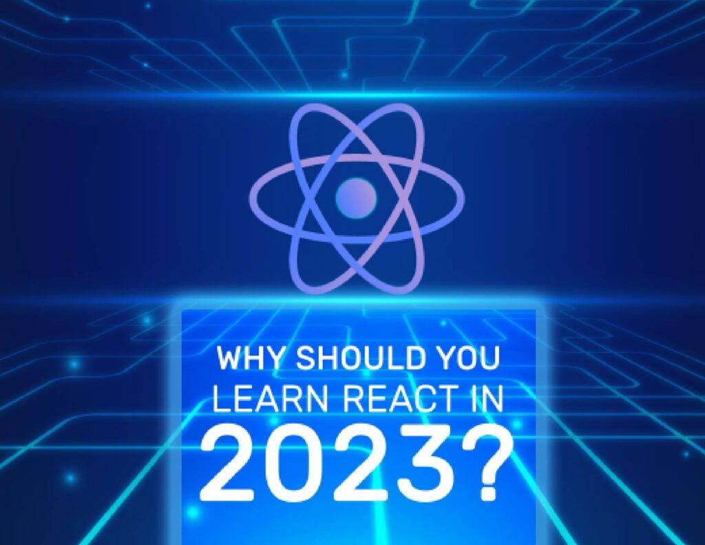 WHY SHOULD YOU LEARN REACT IN 2023?