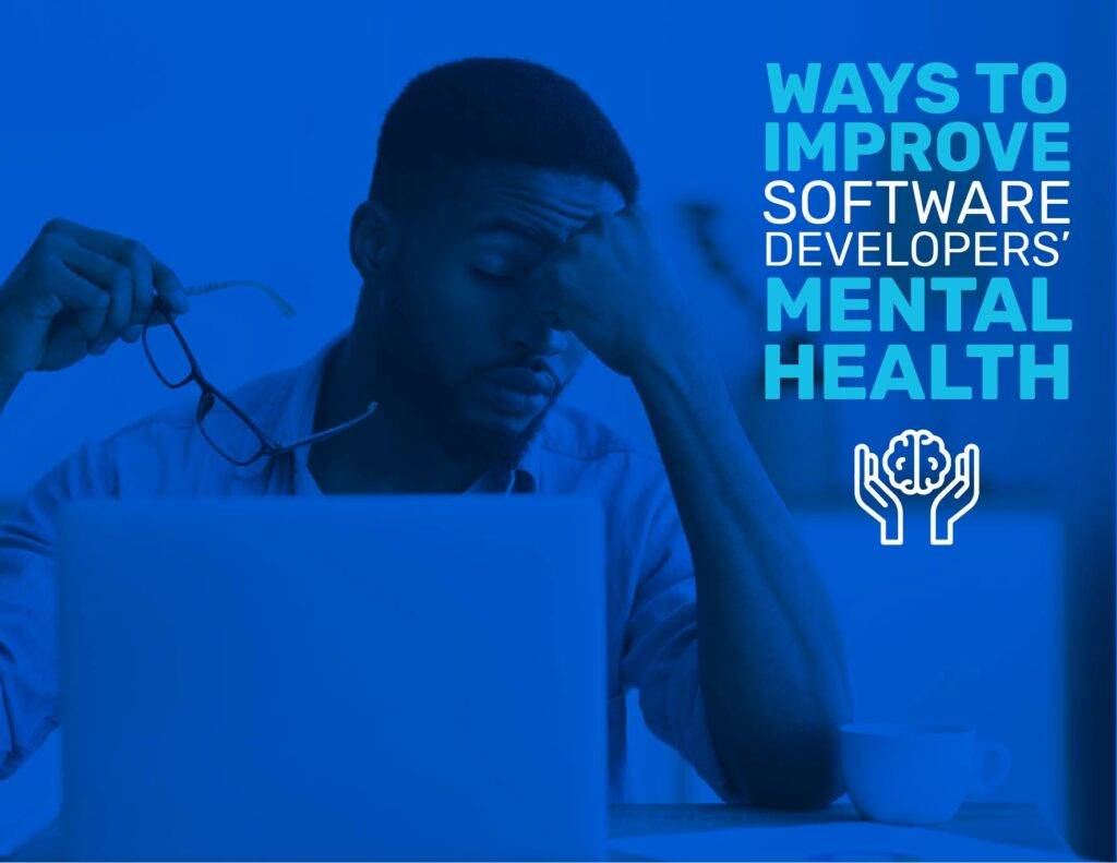 WAYS TO IMPROVE SOFTWARE DEVELOPERS' MENTAL HEALTH